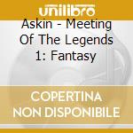 Askin - Meeting Of The Legends 1: Fantasy cd