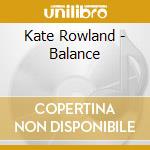 Kate Rowland - Balance cd musicale di Kate Rowland