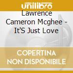Lawrence Cameron Mcghee - It'S Just Love cd
