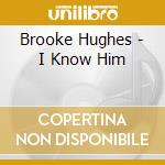 Brooke Hughes - I Know Him cd