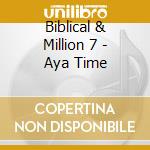 Biblical & Million 7 - Aya Time cd musicale di Biblical & Million 7