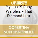 Myshkin'S Ruby Warblers - That Diamond Lust