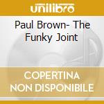 Paul Brown- The Funky Joint cd musicale