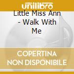 Little Miss Ann - Walk With Me