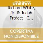 Richard White, Jr. & Judah Project - I Am Of Value cd musicale di Richard White, Jr. & Judah Project