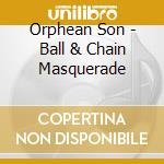 Orphean Son - Ball & Chain Masquerade cd