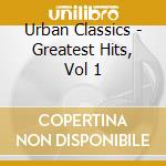 Urban Classics - Greatest Hits, Vol 1 cd
