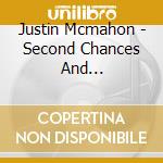 Justin Mcmahon - Second Chances And Irreparable Mistakes cd