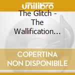 The Glitch - The Wallification Of Sound cd