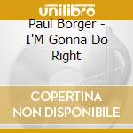 Paul Borger - I'M Gonna Do Right cd