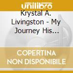 Krystal A. Livingston - My Journey His Glory cd musicale di Krystal A. Livingston
