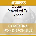 Outliar - Provoked To Anger cd