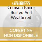 Crimson Rain - Rusted And Weathered cd