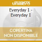 Everyday I - Everyday I cd