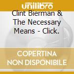 Clint Bierman & The Necessary Means - Click. cd
