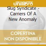Slug Syndicate - Carriers Of A New Anomaly cd