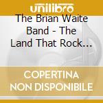 The Brian Waite Band - The Land That Rock Forgot cd