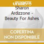 Sharon Ardizzone - Beauty For Ashes cd