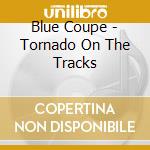 Blue Coupe - Tornado On The Tracks cd
