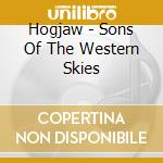 Hogjaw - Sons Of The Western Skies cd musicale di Hogjaw
