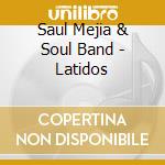 Saul Mejia & Soul Band - Latidos cd musicale di Saul Mejia & Soul Band