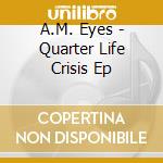 A.M. Eyes - Quarter Life Crisis Ep cd