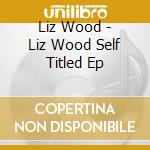 Liz Wood - Liz Wood Self Titled Ep cd