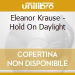 Eleanor Krause - Hold On Daylight cd