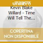 Kevin Blake Willard - Time Will Tell The Story