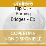 Flip G. - Burning Bridges - Ep cd