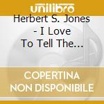 Herbert S. Jones - I Love To Tell The Story cd