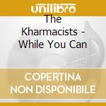 The Kharmacists - While You Can cd