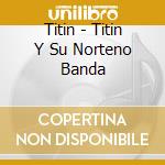 Titin - Titin Y Su Norteno Banda cd