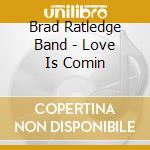Brad Ratledge Band - Love Is Comin cd