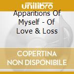 Apparitions Of Myself - Of Love & Loss cd