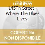 145Th Street - Where The Blues Lives cd