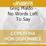 Greg Maldo - No Words Left To Say cd