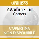 Astralfish - Far Corners cd musicale di Astralfish