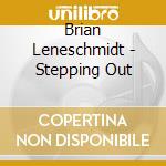 Brian Leneschmidt - Stepping Out cd