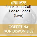 Frank John Colli - Loose Shoes (Live) cd