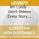 Jim Lundy - Don't Believe Every Story You're Told cd