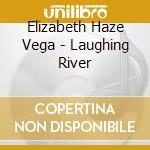 Elizabeth Haze Vega - Laughing River cd