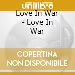 Love In War - Love In War cd musicale di Love In War
