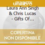 Laura Ann Singh & Chris Lucas - Gifts Of Joy & Longing cd musicale di Laura Ann & Chris Lucas Singh