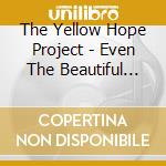 The Yellow Hope Project - Even The Beautiful Get Lonely (Sometimes) cd