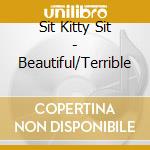 Sit Kitty Sit - Beautiful/Terrible cd