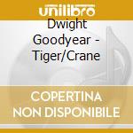 Dwight Goodyear - Tiger/Crane cd