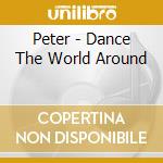 Peter - Dance The World Around cd