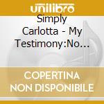 Simply Carlotta - My Testimony:No Pain, No Gain cd