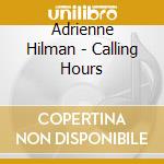 Adrienne Hilman - Calling Hours cd musicale di Adrienne Hilman